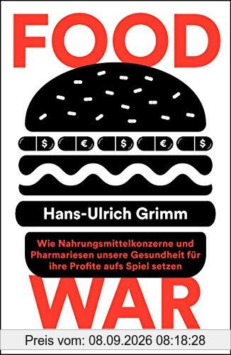 Food War: Wie Nahrungsmittelkonzerne und Pharmariesen unsere Gesundheit für ihre Profite aufs Spiel setzen