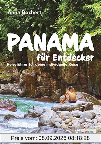 Panama für Entdecker: Reiseführer für deine individuelle Reise - Highlights, Routen, Infos, Karten, Checklisten uvm.