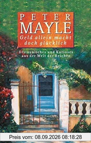 Geld allein macht doch glücklich: Erstaunliches und Kurioses aus der Welt der Reichen