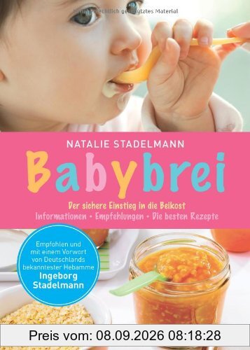 Babybrei: Der sichere Einstieg in die Beikost. Informationen, Empfehlungen, die besten Rezepte