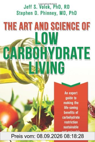 The Art and Science of Low Carbohydrate Living: An Expert Guide to Making the Life-Saving Benefits of Carbohydrate Restriction Sustainable and Enjoyable