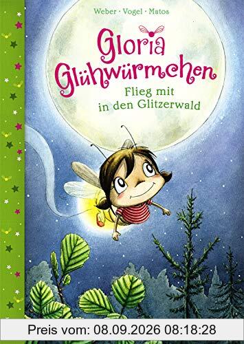 Gloria Glühwürmchen - Flieg mit in den Glitzerwald: zum Vorlesen für Kinder ab 5