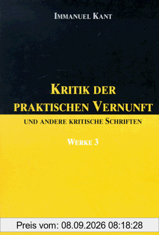 Werke in sechs Bänden Bd 3. Kritik der praktischen Vernunft und andere kritische Schriften