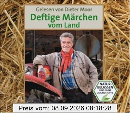 Deftige Märchen vom Land: Gelesen von Dieter Moor. Naturbelassen und ohne Zusatzstoffe