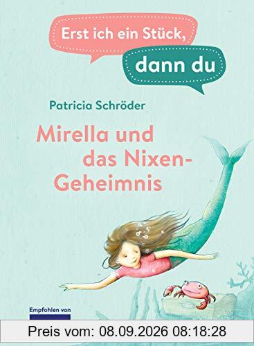 Erst ich ein Stück, dann du - Mirella und das Nixen-Geheimnis: Für das gemeinsame Lesenlernen ab der 1. Klasse (Erst ich ein Stück... Das Original, Band 4)
