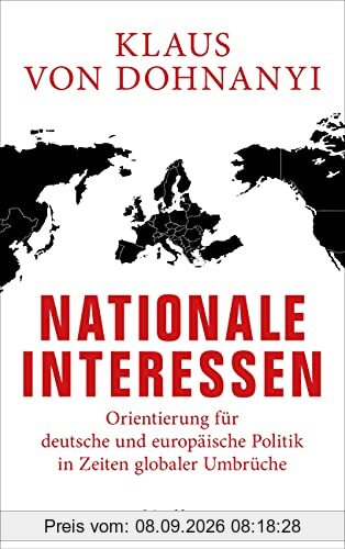 Nationale Interessen: Orientierung für deutsche und europäische Politik in Zeiten globaler Umbrüche