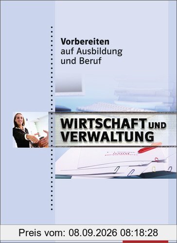 Vorbereiten auf Ausbildung und Beruf: Wirtschaft und Verwaltung: Schülerbuch, 1. Auflage, 2011