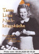 Tante Linas Nachkriegsküche Kochrezepte, Erlebnisse, Dokumente