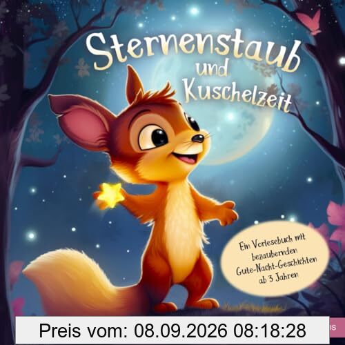 Sternenstaub und Kuschelzeit - Ein Vorlesebuch mit bezaubernden Gute-Nacht-Geschichten ab 3 Jahren (Sternenstaub und Vorlesezeit)