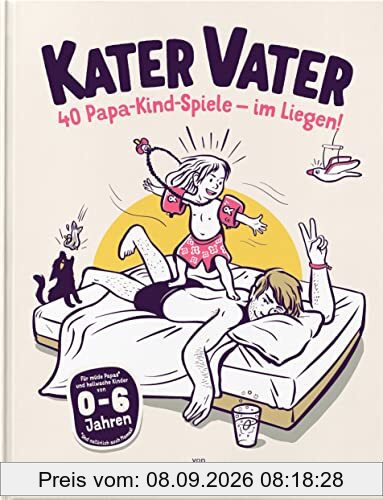 Kater Vater: 40 Papa-Kind-Spiele im Liegen – Für übermüdete Papas und hellwache Kinder.
