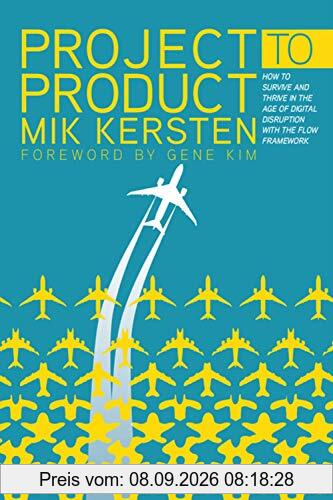 Project to Product: How to Survive and Thrive in the Age of Digital Disruption with the Flow Framework