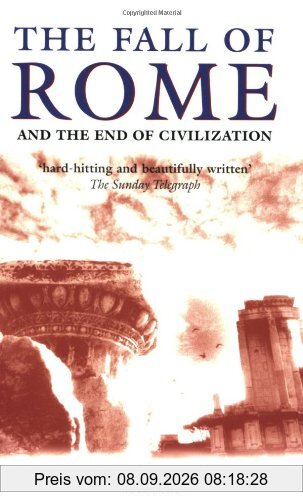 The Fall of Rome: And the End of Civilization