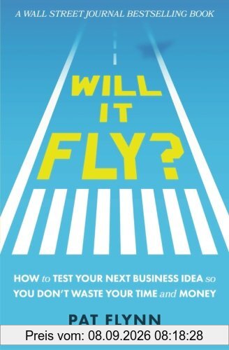 Will It Fly?: How to Test Your Next Business Idea So You Don't Waste Your Time and Money