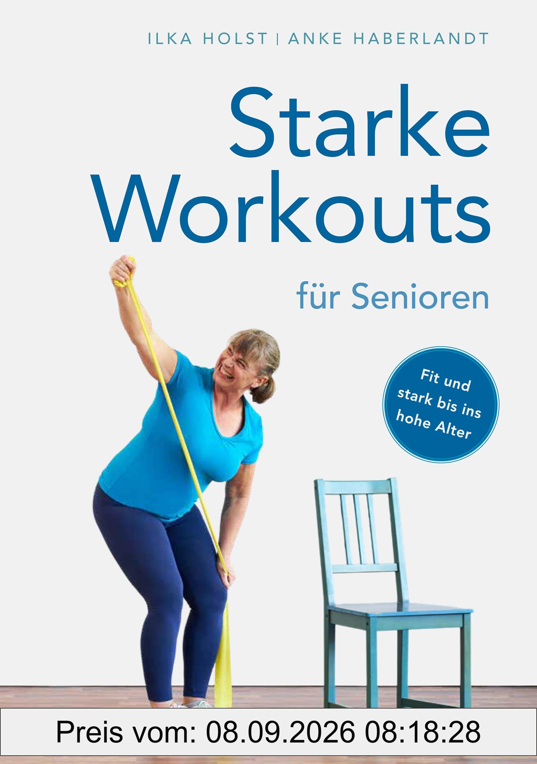 Starke Workouts für Senioren. Mit Spaß zu mehr Fitness. Fit und stark bis ins hohe Alter - Die besten Muskeltraining- und Fitness-Übungen für Senioren.