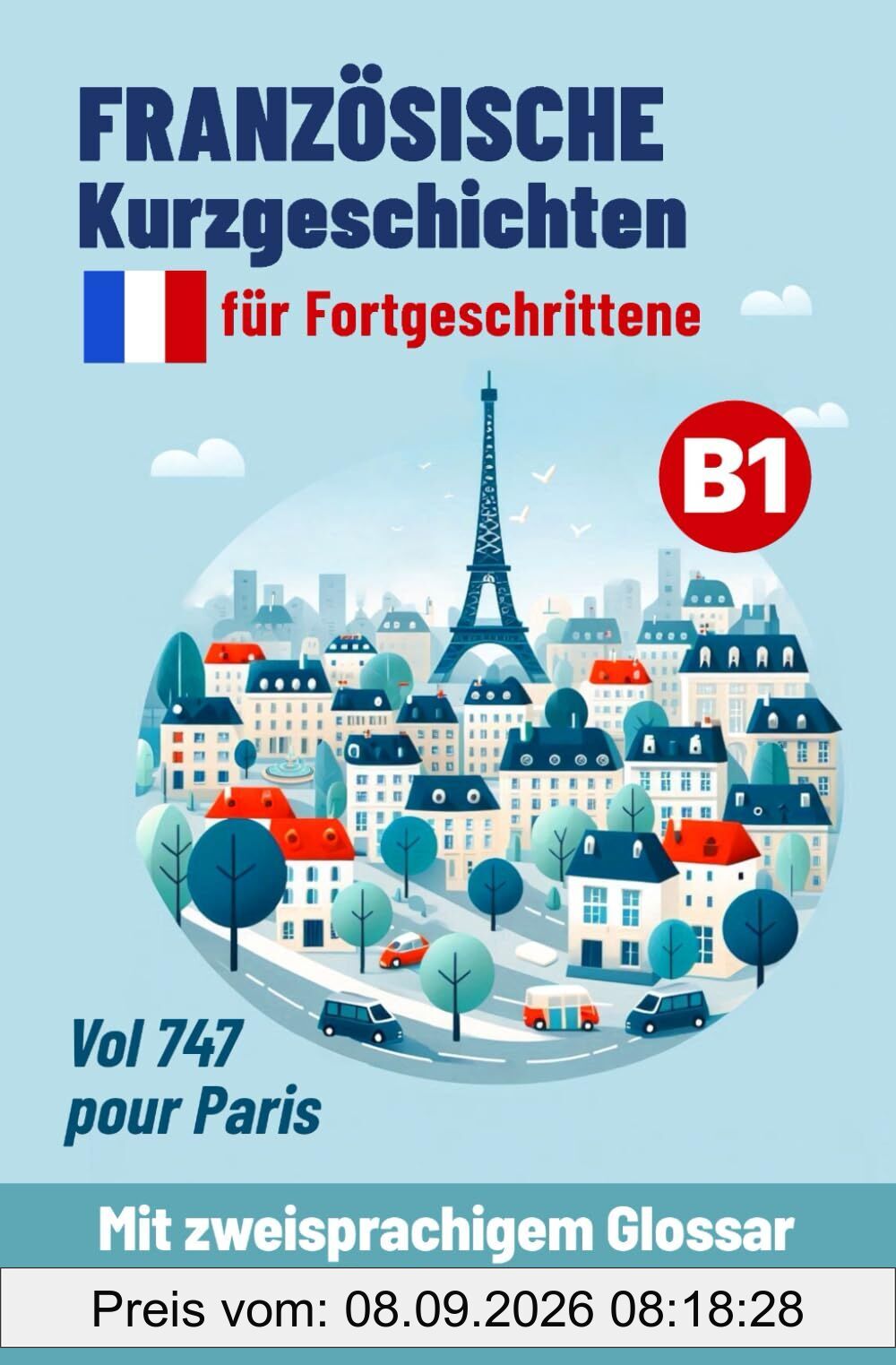 Französische Kurzgeschichten für Fortgeschrittene B1: Vol 747 pour Paris - Mit zweisprachigem Glossar nach jedem Absatz (Französische Lektüre für Anfänger und Fortgeschrittene, Band 5)