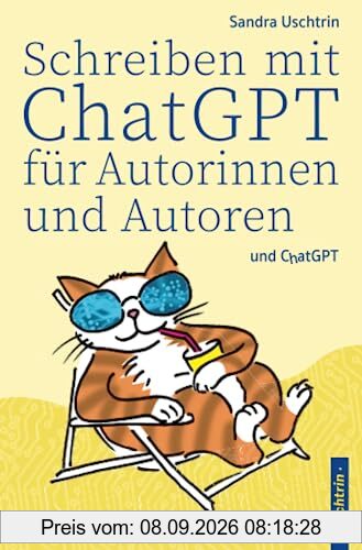 Schreiben mit ChatGPT für Autorinnen und Autoren: Von der Ideenfindung bis zur Vermarktung