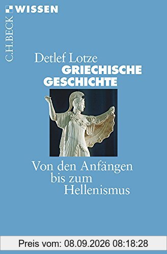 Griechische Geschichte: Von den Anfängen bis zum Hellenismus (Beck'sche Reihe)