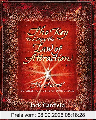 The Key to Living the Law of Attraction: The Secret To Creating the Life of Your Dreams