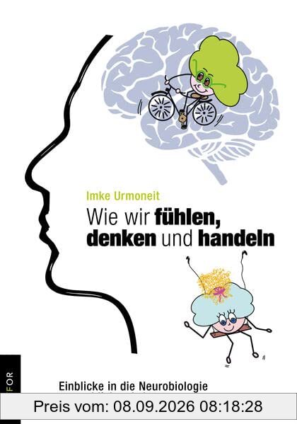 Wie wir fühlen, denken und handeln: Einblicke in die Neurobiologie menschlichen Lebens