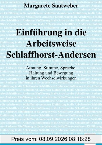 Einfuehrung in die Arbeitsweise Schlaffhorst-Andersen: Atmung, Stimme, Sprache, Haltung und Bewegung in ihren Wechselwirkungen
