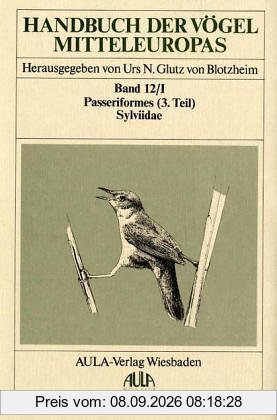 Handbuch der Vögel Mitteleuropas, 14 Bde. in Tl.-Bdn., Reg.-Bd. u. Kompendium, Bd.12/1, Passeriformes: Bd. XII