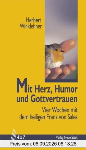Mit Herz, Humor und Gottvertrauen. Vier Wochen mit dem heiligen Franz von Sales