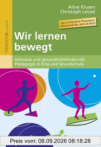 Wir lernen bewegt: Inklusive und gesundheitsfördernde Pädagogik in Kita und Grundschule
