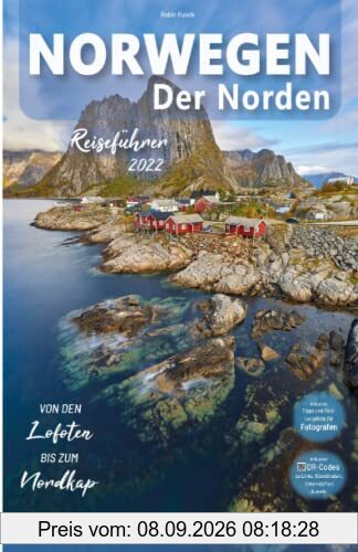 Norwegen Reiseführer - Der Norden: von den Lofoten bis zum Nordkap: Für Reisende mit Mietwagen inkl. Reiseroute, Karten, Reisetipps (inkl. Hotels) & ... Nordnorwegen Trip + knapp 200 Reisebilder