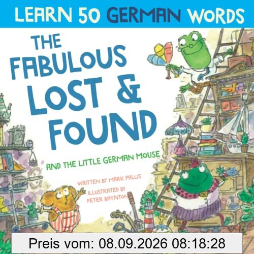 The Fabulous Lost and Found and the little German mouse: German for kids book. A heartwarming & fun German English children's book to teach kids 50 ... the Story Powered Language learning method)