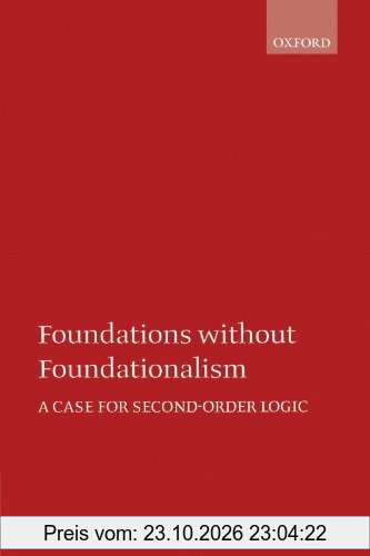 Foundations without Foundationalism: A Case for Second-order Logic (Oxford Logic Guides)