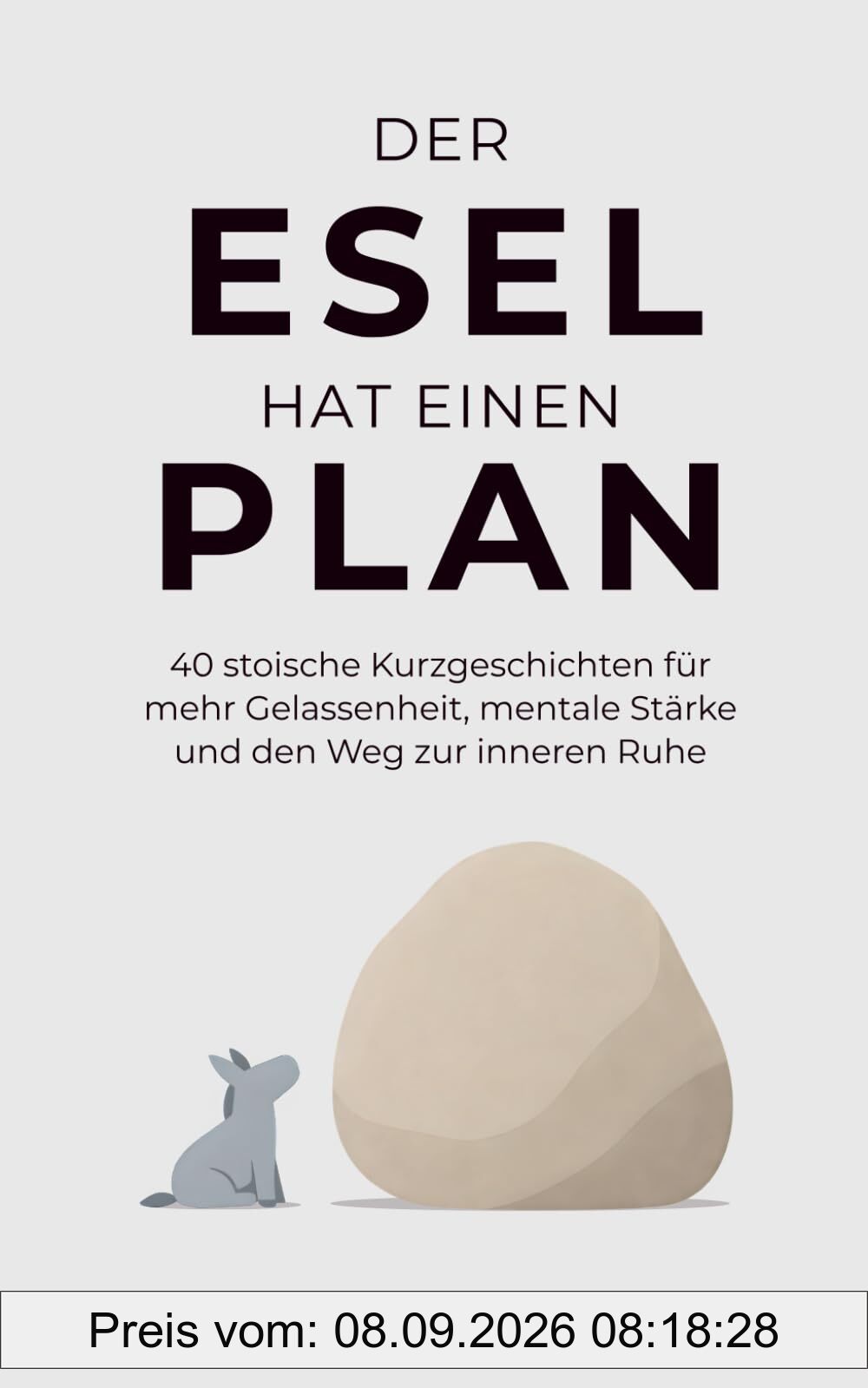 Der Esel hat einen Plan: 40 stoische Kurzgeschichten für mehr Gelassenheit, mentale Stärke und den Weg zur inneren Ruhe