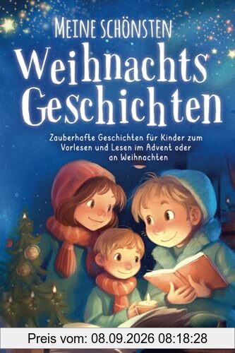 Meine schönsten Weihnachtsgeschichten – Zauberhafte Geschichten für Kinder zum Vorlesen und Lesen im Advent oder an Weihnachten inkl. BONUS