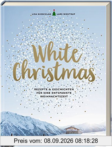 White Christmas: Rezepte & Geschichten für eine entspannte Weihnachtszeit
