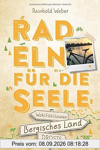 Bergisches Land. Radeln für die Seele: Wohlfühltouren