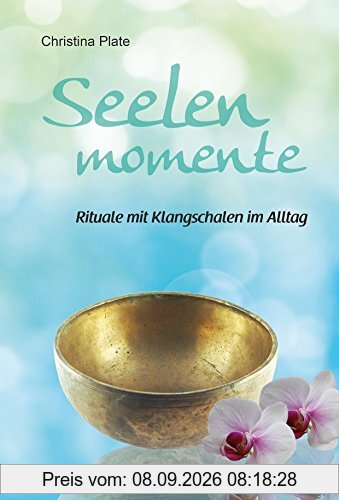 Seelenmomente - Rituale mit Klangschalen im Alltag