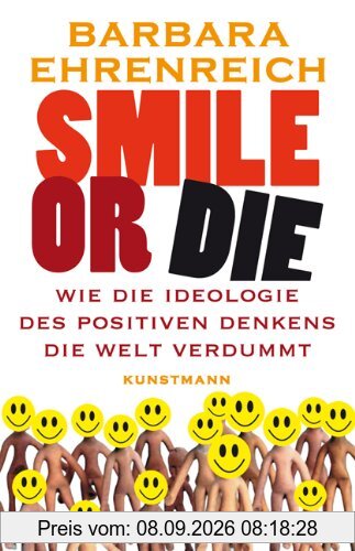 Smile or Die. Wie die Ideologie des positiven Denkens die Welt verdummt