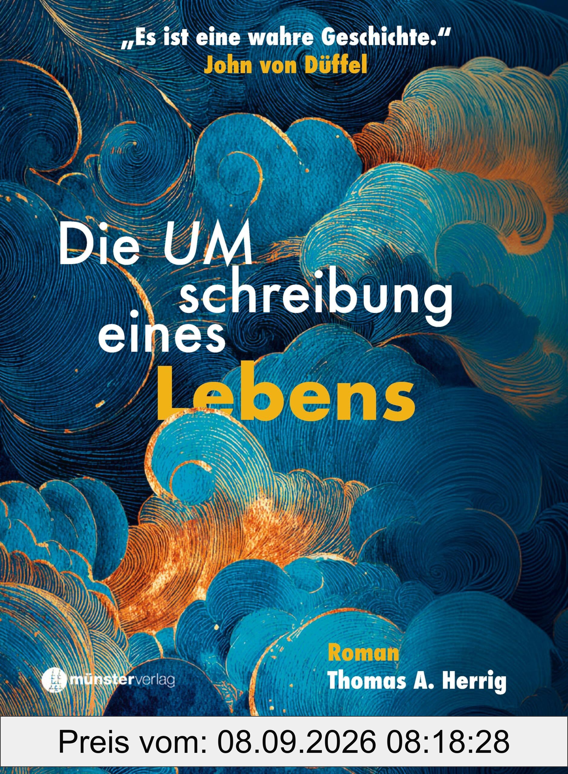 Die Umschreibung eines Lebens: ein wahrer Roman von Thomas A. Herrig