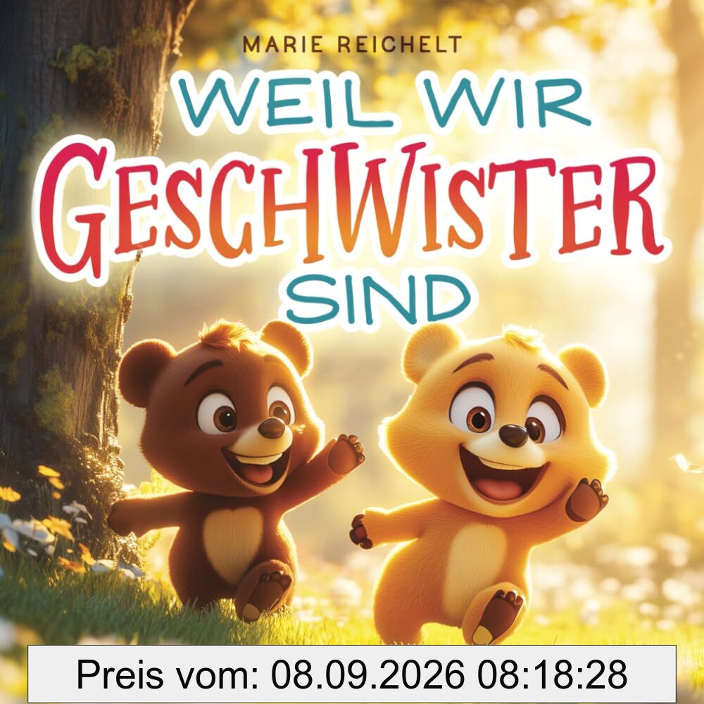 Weil wir Geschwister sind: Ein besonderes Kinderbuch über das Glück, Geschwister zu haben