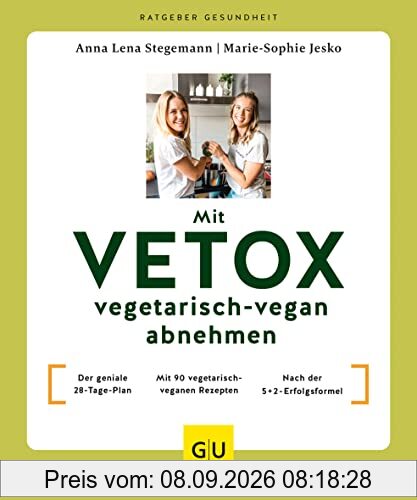 Mit VETOX vegetarisch-vegan abnehmen: Der geniale 28-Tage-Plan / Mit 90 vegetarisch-veganen Rezepten / Nach der 5+2-Erfolgsformel (GU Ratgeber Gesundheit)