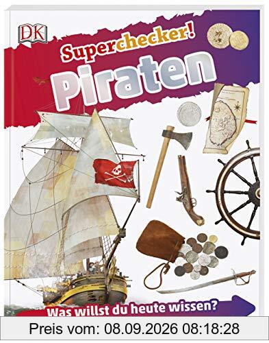 Superchecker! Piraten: Was willst du heute wissen? Coole Fakten, Steckbriefe und Rekorde