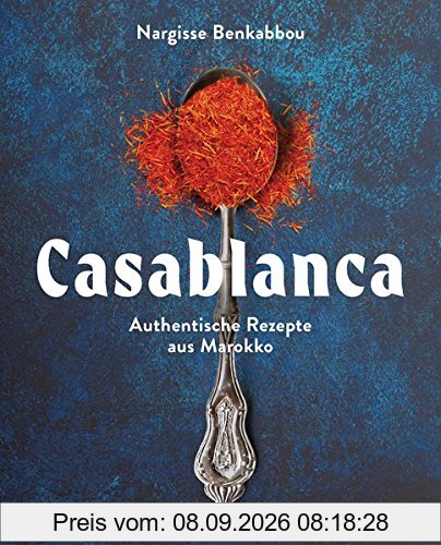 Casablanca: Authentische Rezepte aus Marokko
