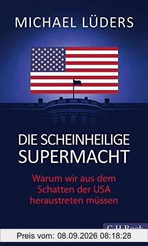 Die scheinheilige Supermacht: Warum wir aus dem Schatten der USA heraustreten müssen
