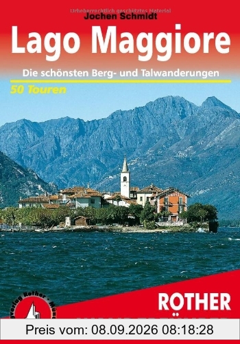 Lago Maggiore. Rother Wanderführer. Die schönsten Tal- und Höhenwanderungen: Die schönsten Berg- und Talwanderungen. 50 Touren: 50 ausgewählte ... ... ... Verbano sowie im Nationalpark Val Grande