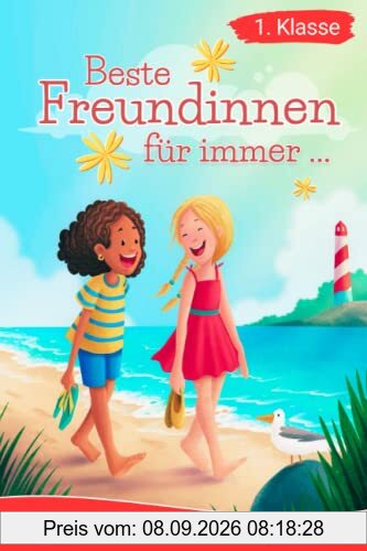 Erstlesebuch 1. Klasse - Beste Freundinnen für immer: Die wundervollen Erlebnisse von Lea und Marie zum Lesenlernen für Mädchen ab 6 Jahren (Erstlesebuch Mädchen 1. Klasse)