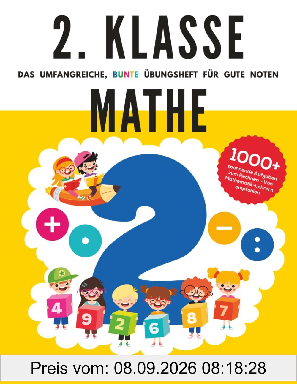 2. Klasse Mathe - Das umfangreiche, bunte Übungsheft für gute Noten: 1000+ spannende Aufgaben zum Rechnen - Von Mathematik-Lehrern empfohlen (2. Klasse Übungshefte für gute Noten)