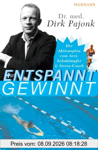 Entspannt gewinnt: Der Aktivplan vom Arzt, Zehnkämpfer und Stress-Coach