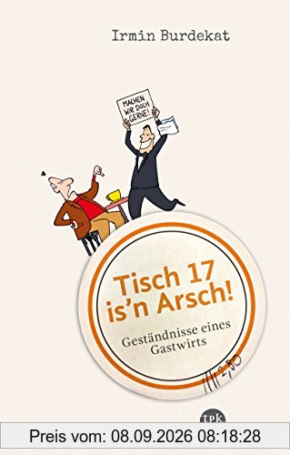 Tisch 17 is'n Arsch!: Geständnisse eines Gastwirts
