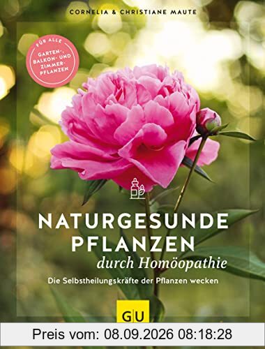 Naturgesunde Pflanzen durch Homöopathie: Die Selbstheilungskräfte der Pflanzen wecken. Für alle Garten-, Balkon- und Zimmerpflanzen (GU Garten Extra)