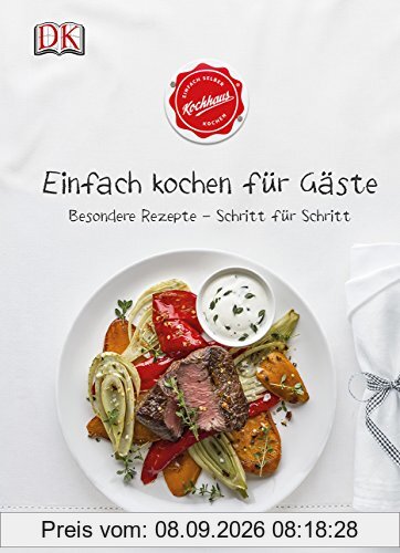 Einfach kochen für Gäste: Besondere Rezepte - Schritt für Schritt