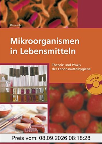 Mikroorganismen in Lebensmitteln: Theorie und Praxis der Lebensmittelhygiene